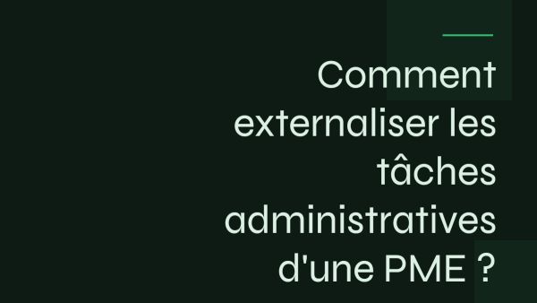 Comment externaliser les tâches administratives d'une PME ?